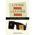 Living Dhaka, Leaving Dhaka: Memories of Bangladesh
