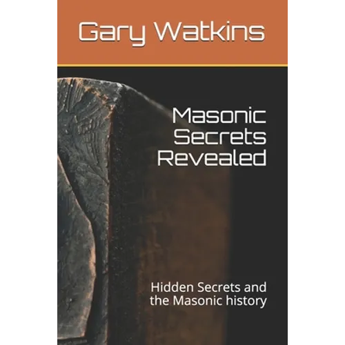Masonic Secrets Revealed: Hidden Secrets and the Masonic history