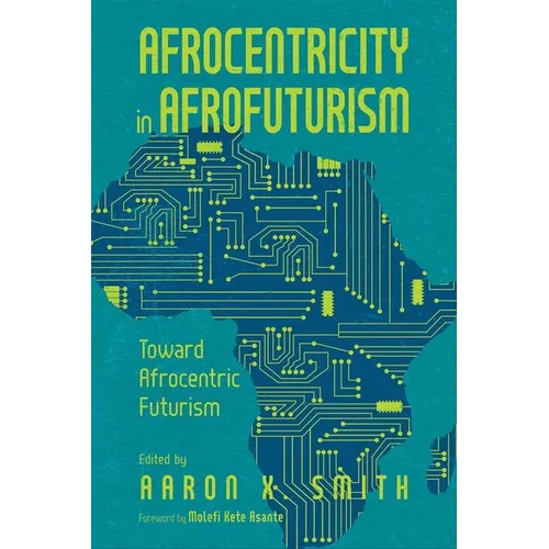 Afrocentricity in Afrofuturism: Toward Afrocentric Futurism (Hardback)