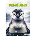 Ultimate Book Of Penguins: Fun Facts, A Day In The Life, Visually Stunning, Fascinating Journey And So Much More About Penguins For Curious Kids