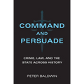 Command and Persuade: Crime, Law, and the State Across History
