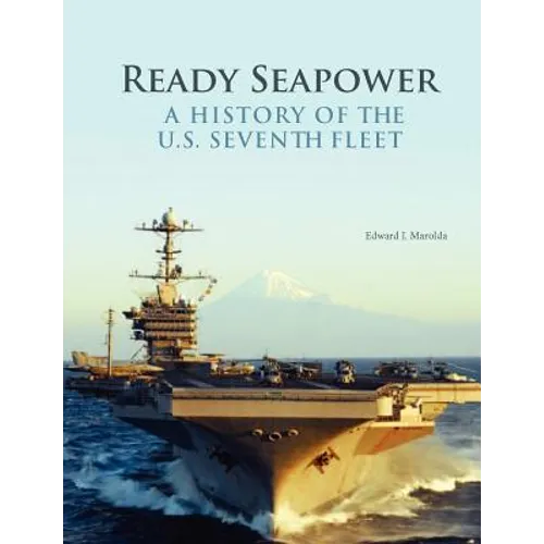 Ready Seapower: A History of the U.S. Seventh Fleet