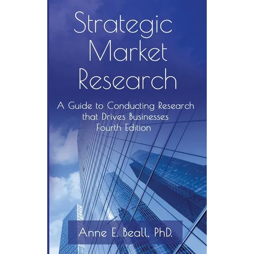 Strategic Market Research: A Guide to Conducting Research that Drives Businesses
