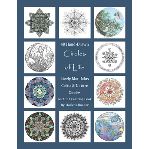 Circles of Life Coloring Book: Lively Mandalas, Celtic and Nature Circles: 40 Hand-Drawn Adult Coloring Pages