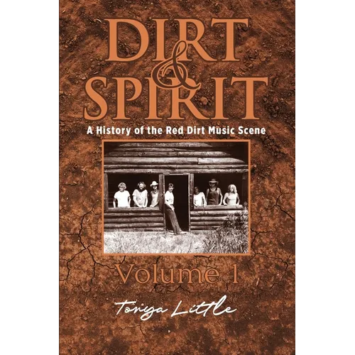 Dirt & Spirit: A History of the Red Dirt Music Scene Volume 1