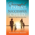 Successful Parent, Successful Child: 10 Things Every Single Parent Needs to Know