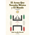 El Arma Que Necesita México y El Mundo