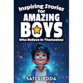 Inspiring Stories for Amazing Boys Who Believe in Themselves: 21 Short Stories About Courage, Self-Confidence, Overcoming Fear & Empowering Young Mind