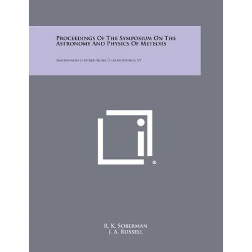 Proceedings of the Symposium on the Astronomy and Physics of Meteors: Smithsonian Contributions to Astrophysics, V7