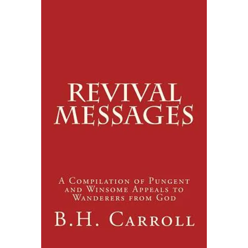 Revival Messages: A Compilation of Pungent and Winsome Appeals to Wanderers from God