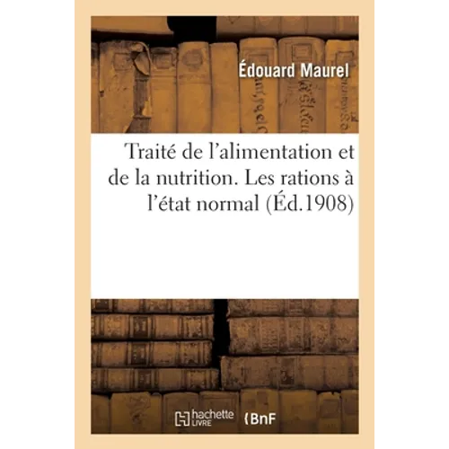 Traité de l'Alimentation Et de la Nutrition À l'État Normal Et Pathologique. Rations À l'État Normal: Ration Moyenne d'Entretien de l'Adulte. Ration d - Paperback