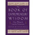 The Book of Entrepreneurs' Wisdom: Classic Writings by Legendary Entrepreneurs