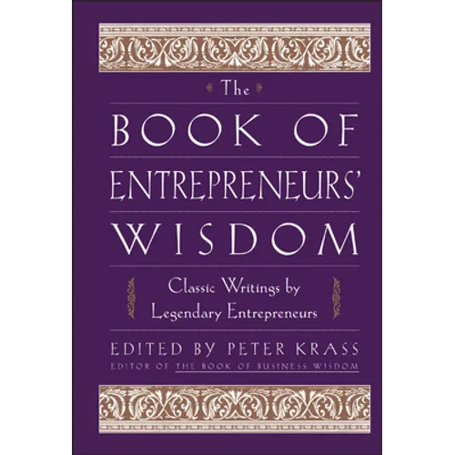 The Book of Entrepreneurs' Wisdom: Classic Writings by Legendary Entrepreneurs