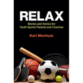 Relax - Stories and Advice for Youth Sports Parents and Coaches