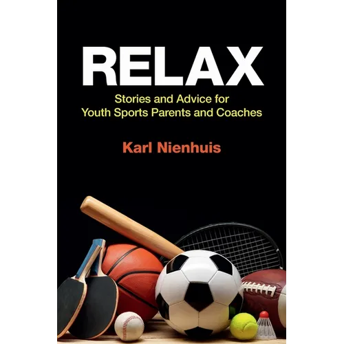 Relax - Stories and Advice for Youth Sports Parents and Coaches