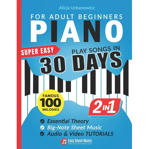 Super Easy Piano for Adult Beginners - Play Songs in 30 Days: Master Your Favorite Tunes Quickly with Big-Note Sheet Music, Chords & Essential Theory