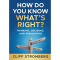 How Do You Know What's Right?: Thinking, Deciding, and Persuading