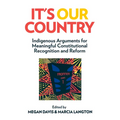It's Our Country: Indigenous Arguments for Meaningful Constitutional Recognition and Reform
