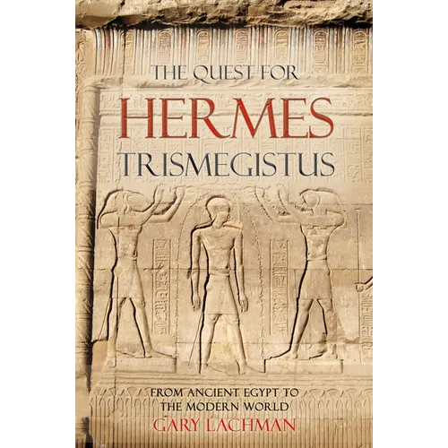 The Quest for Hermes Trismegistus: From Ancient Egypt to the Modern World