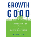 Growth for Good: Reshaping Capitalism to Save Humanity from Climate Catastrophe