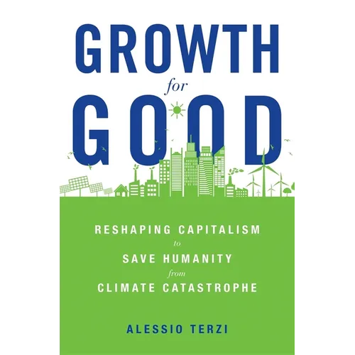 Growth for Good: Reshaping Capitalism to Save Humanity from Climate Catastrophe