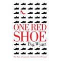 One Red Shoe: The Story of Corporate America's First Woman