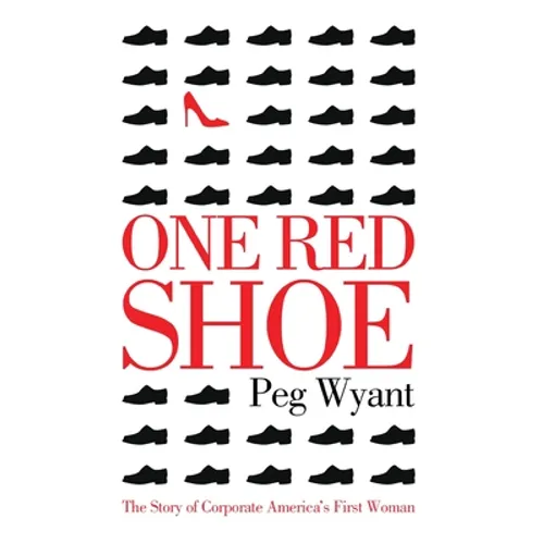 One Red Shoe: The Story of Corporate America's First Woman