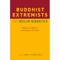 Buddhist Extremists and Muslim Minorities: Religious Conflict in Contemporary Sri Lanka