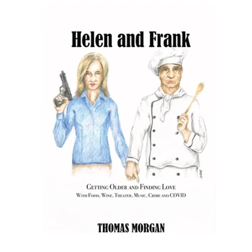 Helen and Frank: Getting Older and Finding Love with Food, Wine, Theater, Music, Crime and COVID