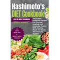 Hashimoto's Diet Cookbook For The Newly Diagnosed: The Latest Powerful Recipes For Thyroid Healing And Eliminate Toxins With Healthy Meals To Boost th
