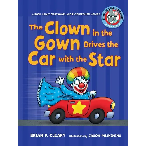 The Clown in the Gown Drives the Car with the Star: A Book about Diphthongs and R-Controlled Vowels