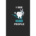 I See Numb People: Funny Dentist Assistant Gift Dentist Dental Student Oral Surgeon Orthodontist Tooth Fairy.
