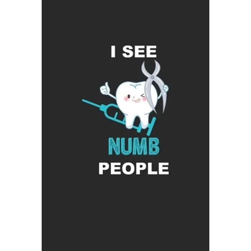 I See Numb People: Funny Dentist Assistant Gift Dentist Dental Student Oral Surgeon Orthodontist Tooth Fairy.
