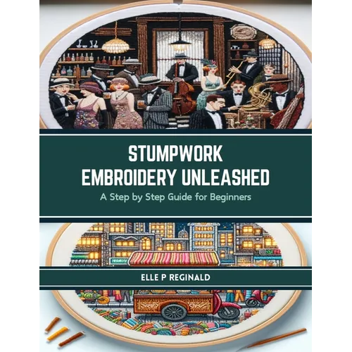 Stumpwork Embroidery Unleashed: A Step by Step Guide for Beginners