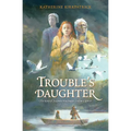 Trouble's Daughter: The Story of Susanna Hutchinson, Indian Captive