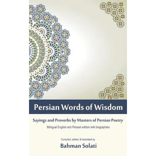 Persian Words of Wisdom: Sayings and Proverbs by Masters of Persian Poetry