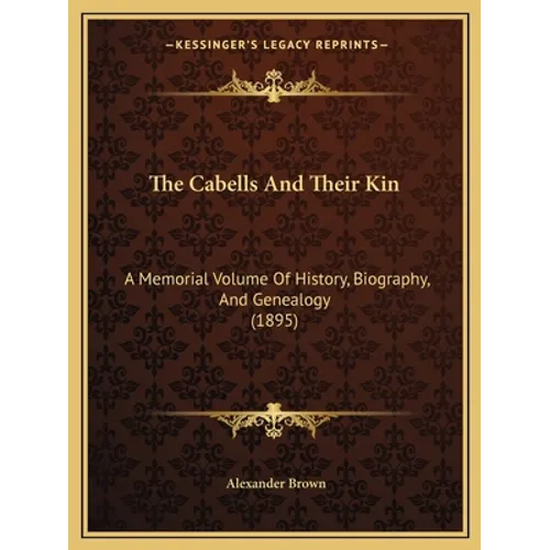 The Cabells And Their Kin: A Memorial Volume Of History, Biography, And Genealogy (1895)