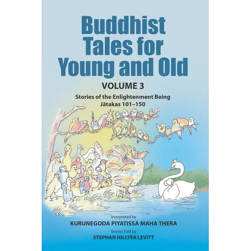 Buddhist Tales for Young and Old - Volume Three: Stories of the Enlightenment Being (Jātakas 101 - 150)