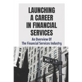 Launching A Career In Financial Services: An Overview Of The Financial Services Industry: Advantages Of Advanced Degrees
