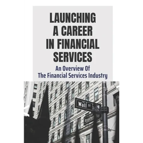 Launching A Career In Financial Services: An Overview Of The Financial Services Industry: Advantages Of Advanced Degrees