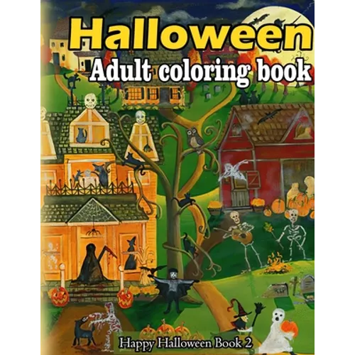Halloween adult coloring book: A Collection of Coloring Pages with Cute Spooky Scary Things Such as Jack-o-Lanterns, Ghosts, Witches, Princess, Haunt
