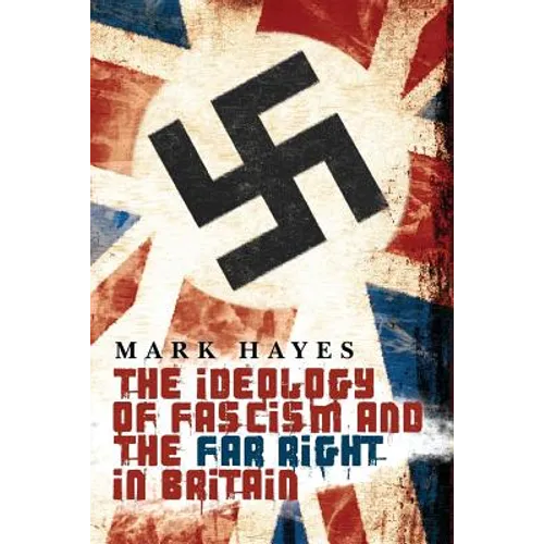 The Ideology of Fascism and the Far Right in Britain