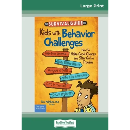The Survival Guide for Kids with Behavior Challenges: How to Make Good Choices and Stay Out of Trouble (Revised & Updated Edition) (16pt Large Print E
