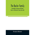 The Baxter family, descendants of George and Thomas Baxter, of Westchester County, New York, as well as some West Virginia and South Carolina lines