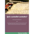 Quis custodiet custodes?: Wer bewacht die Wächter? Eine einfache, praxisorientierte Anleitung, wie Sie Emails und Dateien mit PGP oder S/MIME schützen