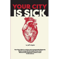 Your City is Sick: How we can improve the economic, social, mental and physical health of millions by treating our cities like people.