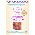 The Fastest Way to Get Pregnant Naturally: The Latest Information on Conceiving a Healthy Baby on Your Timetable