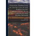 Personal Narratives of the Battles of the Rebellion. Kit Carson's Fight With the Comanche and Kiowa Indians