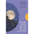 And the Earth Will Sit on the Moon: Essential Stories