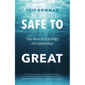 Safe to Great: The New Psychology of Leadership